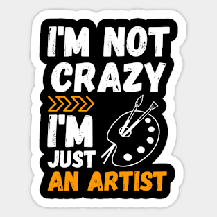 I'm not crazy, I'm just an artist Sticker